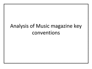 Analysis of Music magazine key
          conventions
 