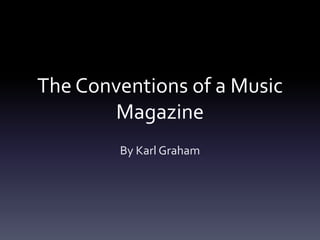 The Conventions of a Music
Magazine
By Karl Graham

 