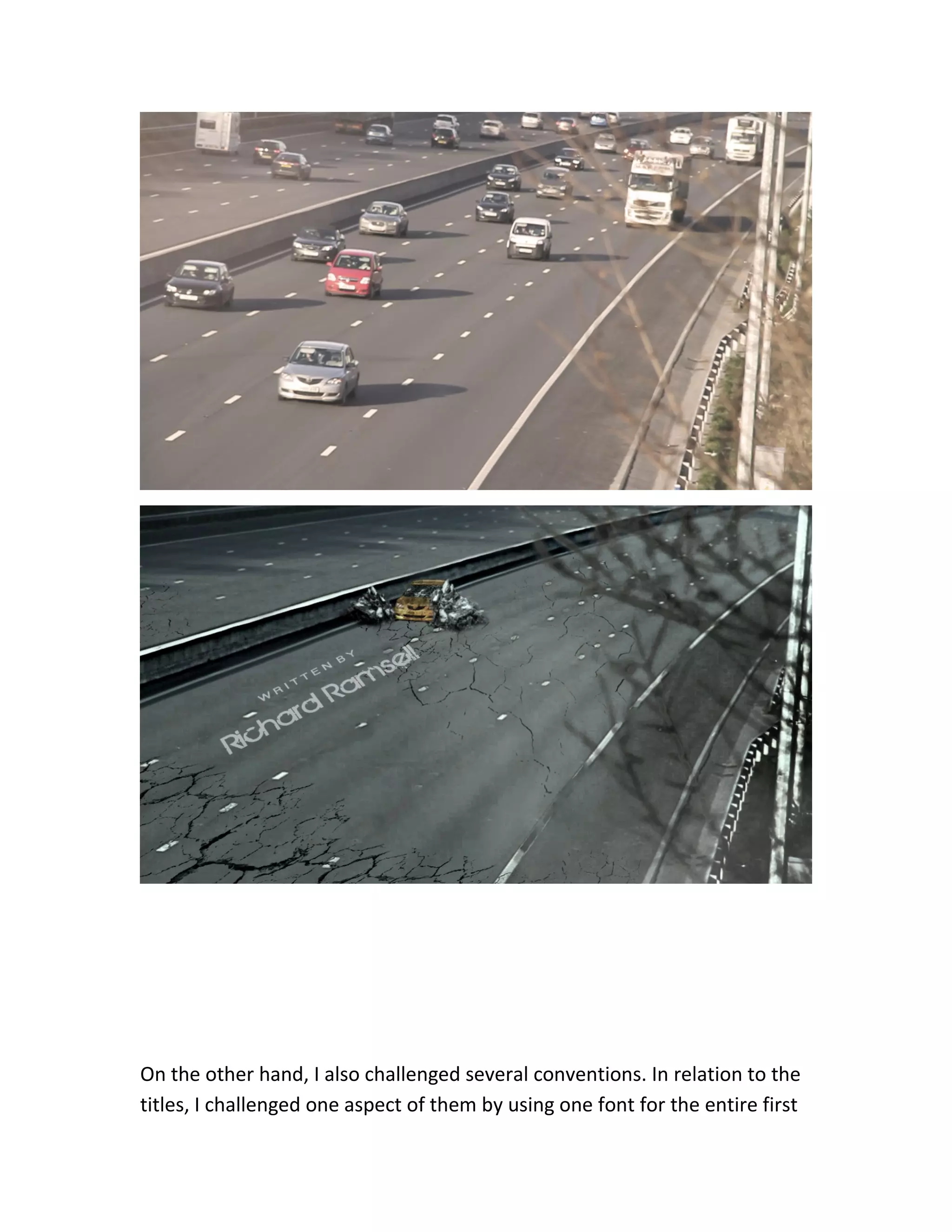 On the other hand, I also challenged several conventions. In relation to the
titles, I challenged one aspect of them by using one font for the entire first
 