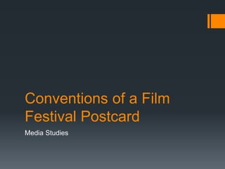 Conventions of a Film
Festival Postcard
Media Studies
 