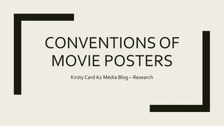 CONVENTIONS OF
MOVIE POSTERS
KirstyCard A2 Media Blog – Research
 