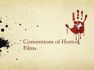Conventions of Horror
Films
 