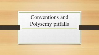 Conventions and 
Polysemy pitfalls 
 