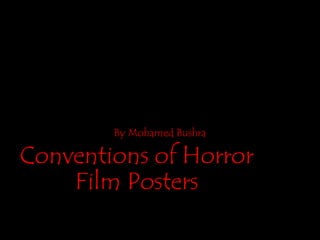 Conventions of Horror
Film Posters
By Mohamed Bushra
 