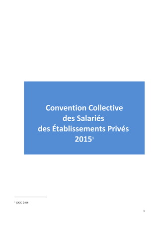 Convention Collective
des Salariés
des Établissements Privés
20151
1
IDCC 2408
1
 