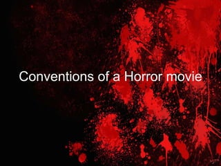 Conventions of a Horror movie 
 