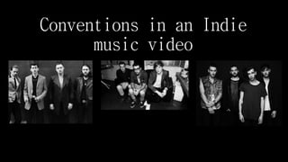 Conventions in an Indie
music video
 