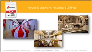 Venues & Locations: Historical Buildings
Gala Dinner © Mediterranean Conference Centre Dinner set up in Cellar © Palazzo ParisioDinner set up at Casino Maltese © Catermax
 
