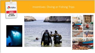 Incentives: Diving or Fishing Trips
 