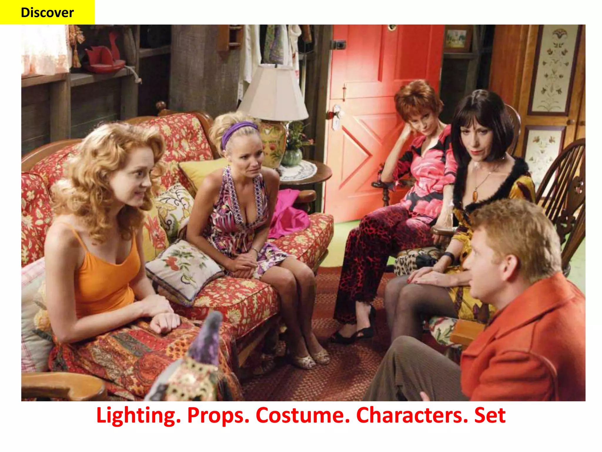 Discover
Lighting. Props. Costume. Characters. Set
 