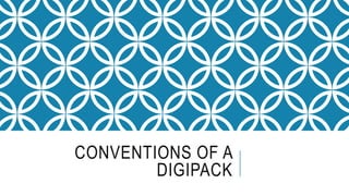 CONVENTIONS OF A
DIGIPACK
 