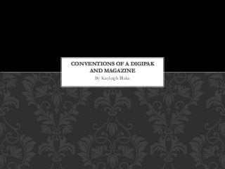 By Kayleigh Blake
CONVENTIONS OF A DIGIPAK
AND MAGAZINE
 