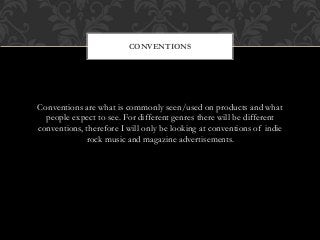 Conventions are what is commonly seen/used on products and what
people expect to see. For different genres there will be d...