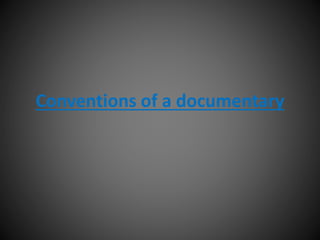 Conventions of a documentary
 