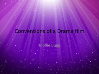 Conventions of a Drama film
Mollie Bugg

 
