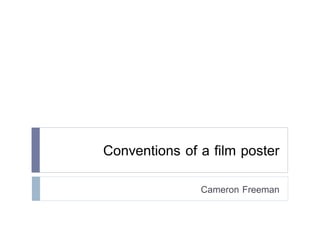 Conventions of a film poster
Cameron Freeman
 