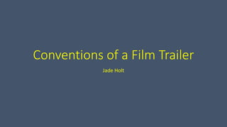 Conventions of a Film Trailer
Jade Holt
 