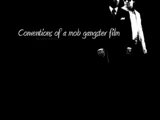 Conventions of a mob gangster film
By Casey Jefferies

 
