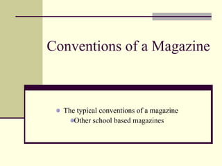 Conventions of a Magazine  ,[object Object],[object Object]