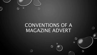 CONVENTIONS OF A
MAGAZINE ADVERT
 