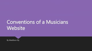 Conventions of a Musicians
Website
By Maddison Ely
 