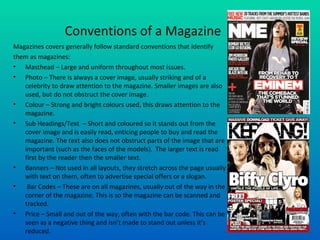 Conventions of a Magazine ,[object Object],[object Object],[object Object],[object Object],[object Object],[object Object],[object Object],[object Object],[object Object]