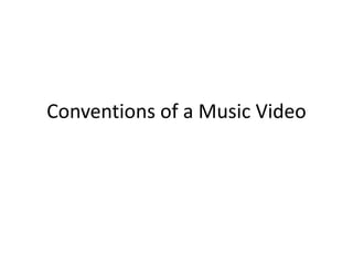 Conventions of a Music Video

 