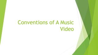 Conventions of A Music
Video
 