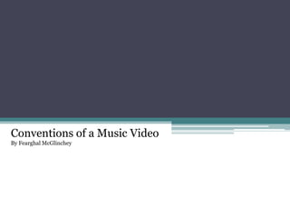 Conventions of a Music Video
By Fearghal McGlinchey
 