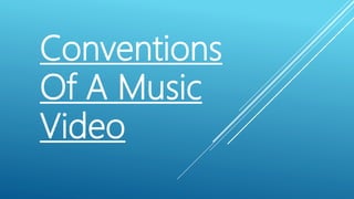 Conventions
Of A Music
Video
 