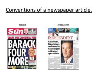 Conventions of a newspaper article.
Tabloid Broadsheet
 