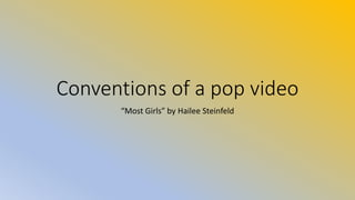 Conventions of a pop video
“Most Girls” by Hailee Steinfeld
 