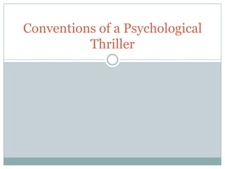 Conventions of a Psychological
Thriller
 