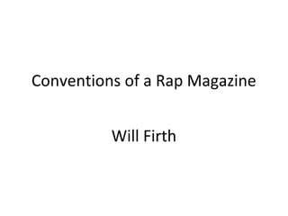 Conventions of a Rap Magazine 
Will Firth 
 