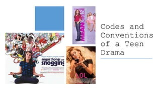Codes and
Conventions
of a Teen
Drama
 