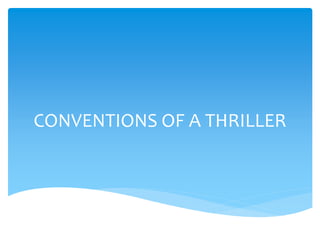 CONVENTIONS OF A THRILLER
 
