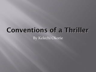 Conventions of a ThrillerConventions of a Thriller
By Kelechi Okorie
 