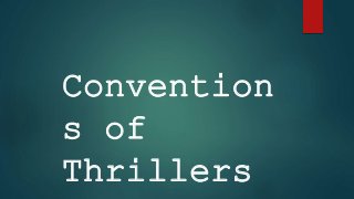 Convention
s of
Thrillers
 
