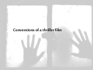 Conventions ofa thrillerfilm
 