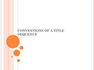 CONVENTIONS OF A TITLE 
SEQUENCE 
 