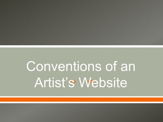 Conventions of an 
Artist’s  Website 
 
 