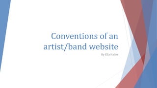 Conventions of an
artist/band website
By Ella Hailes
 