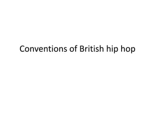 Conventions of British hip hop
 
