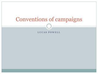 L U C A S P O W E L L
Conventions of campaigns
 