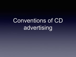 Conventions of CD
advertising
 
