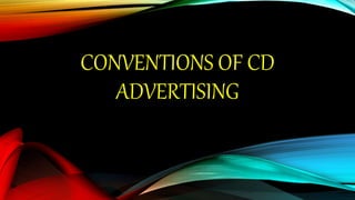 CONVENTIONS OF CD
ADVERTISING
 