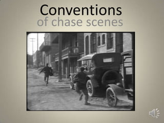 Conventions
of chase scenes
 