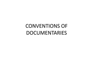 CONVENTIONS OF
DOCUMENTARIES
 