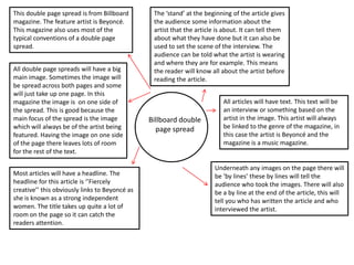 This double page spread is from Billboard
magazine. The feature artist is Beyoncé.
This magazine also uses most of the
typ...