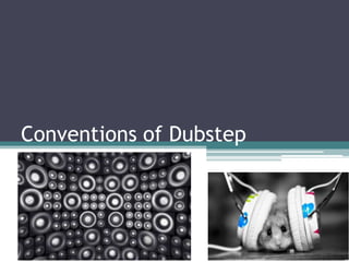 Conventions of Dubstep
 
